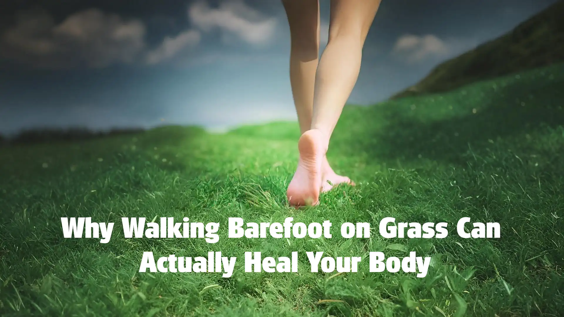 Walking Barefoot on Grass Can Actually Heal Your Body