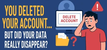 But Did Your Data Really Deleted